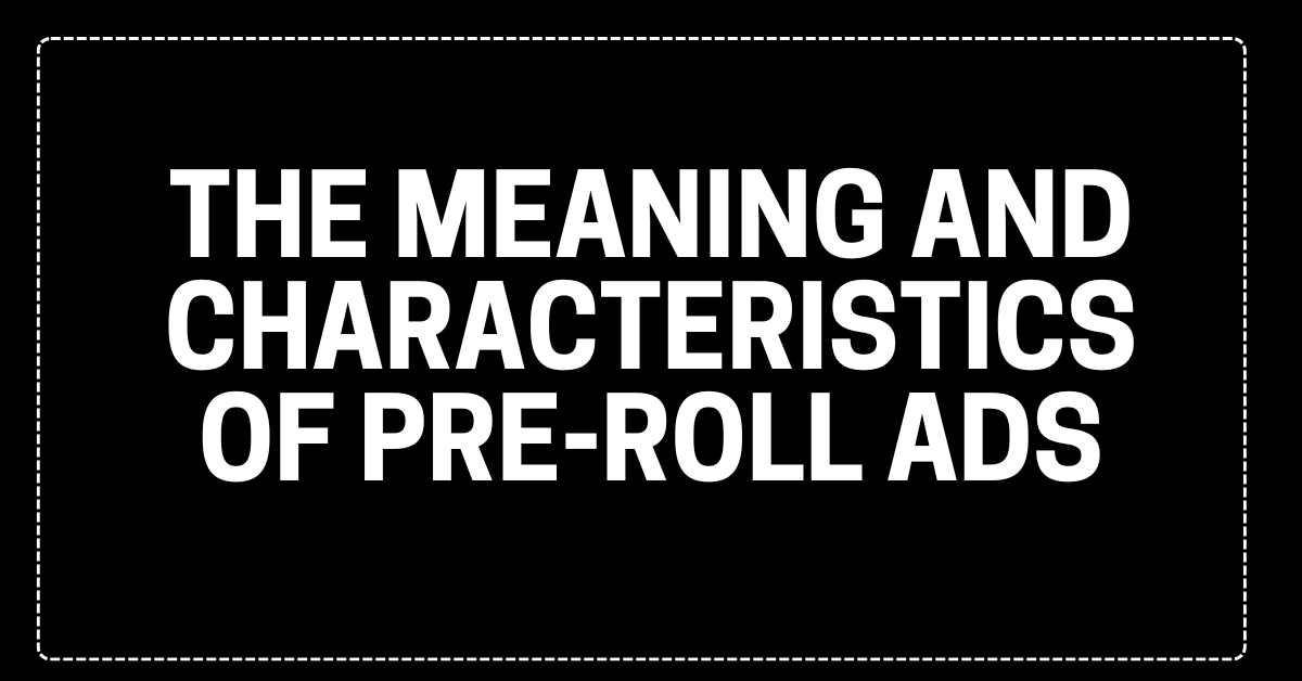 Unlocking the Power of Pre-Roll Ads