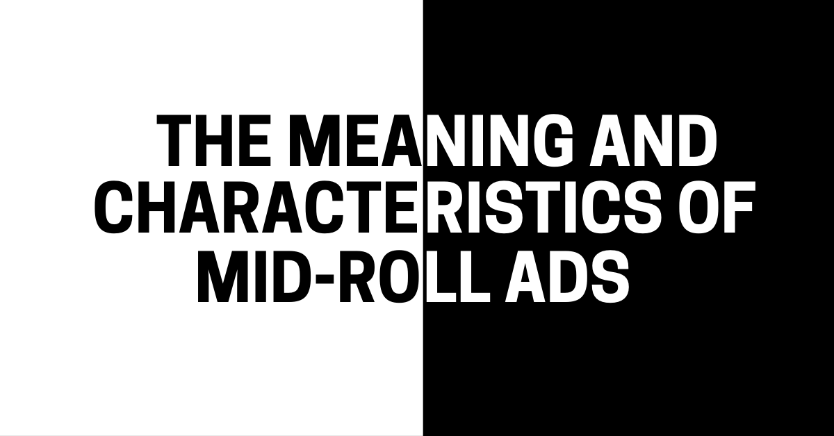 the meaning and characteristics of mid-roll ads