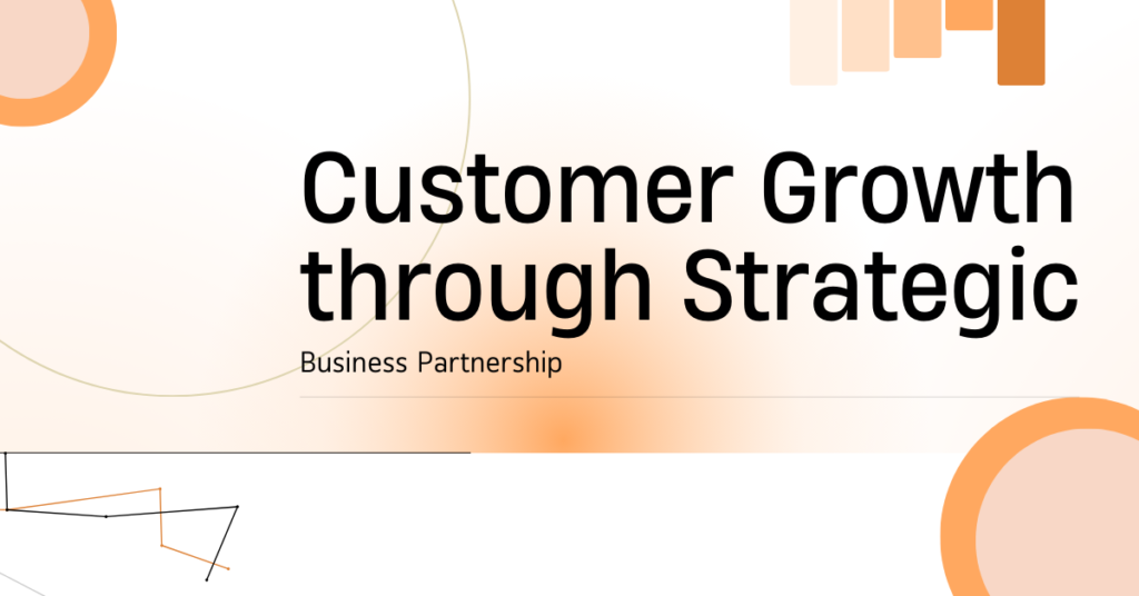 Customer Growth through Strategic Business Partnership